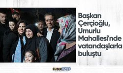 Başkan Çerçioğlu, Umurlu Mahallesi’nde vatandaşlarla buluştu
