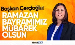 Başkan Çerçioğlu: Ramazan Bayramımız mübarek olsun