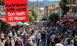 Aydınlılara kritik uyarı: Son tarih 30 Nisan