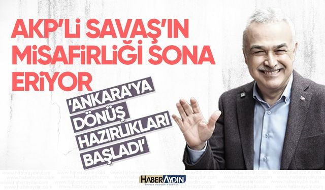 AKP’li Savaş’ın misafirliği sona eriyor: ‘Ankara’ya dönüş hazırlıkları başladı’