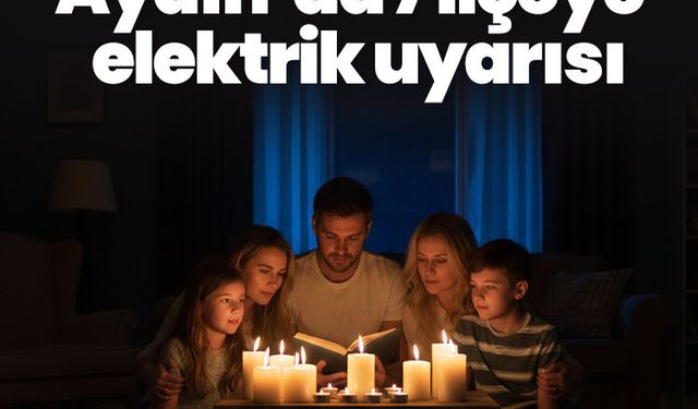 Aydın’da 7 ilçeye elektrik uyarısı.. Saatlerce elektrik olmayacak