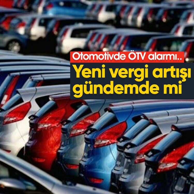 Otomotivde ÖTV alarmı.. Yeni vergi artışı gündemde mi?
