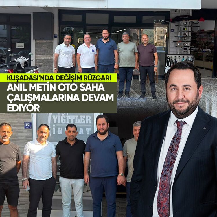 Kuşadası'nda değişim rüzgarı: Anıl Metin Oto saha çalışmalarına devam ediyor