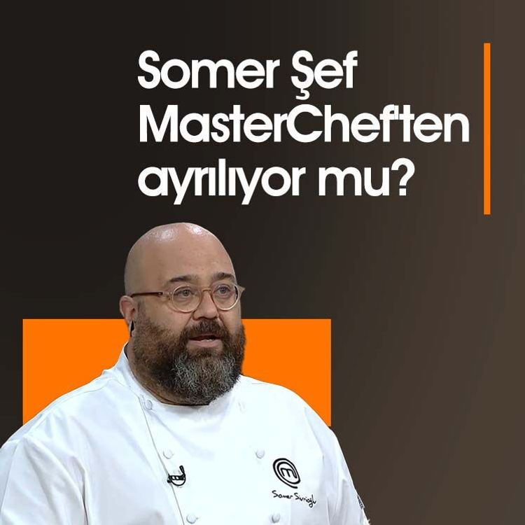 Somer Şef MasterChef'ten ayrılıyor mu?