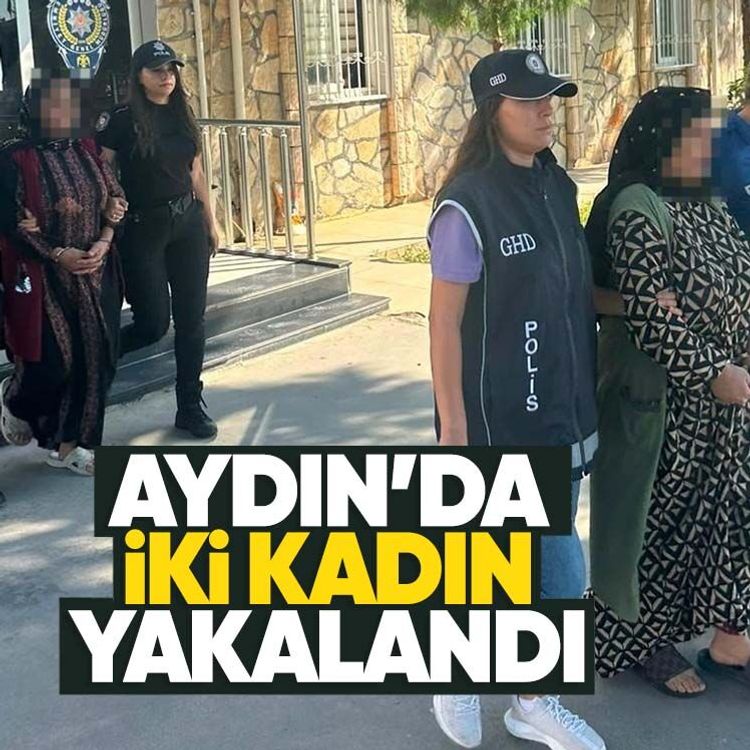 Aydın’da iki kadın yakalandı