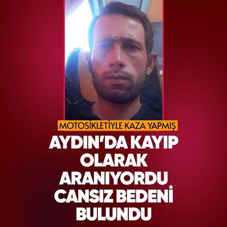 Aydın’da kayıp olarak aranıyordu, cansız bedeni bulundu.. Motosikletiyle kaza yapmış