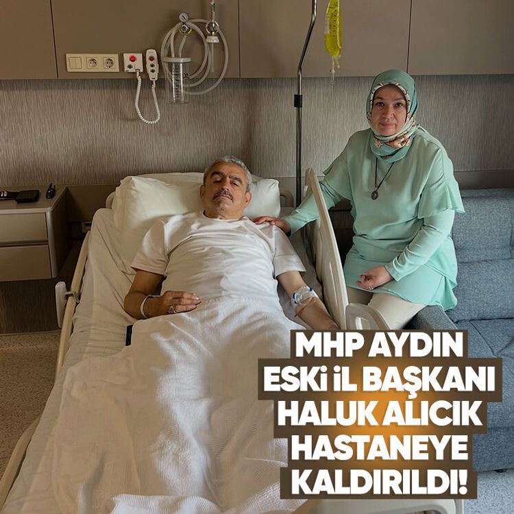 MHP Aydın Eski İl Başkanı Haluk Alıcık hastaneye kaldırıldı!