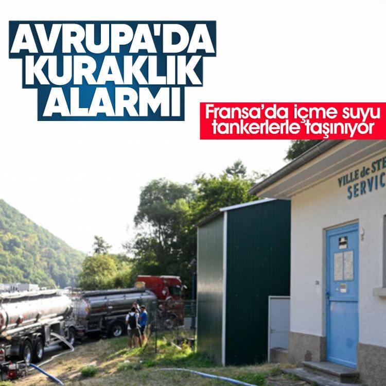Avrupa'da kuraklık alarmı: Fransa’da içme suyu tankerlerle taşınıyor