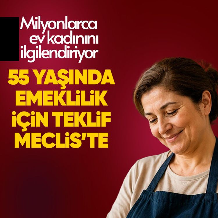 Milyonlarca ev kadınını ilgilendiriyor! 55 yaşında emeklilik için teklif Meclis’te