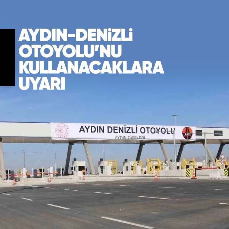 Aydın-Denizli Otoyolu’nu kullanacaklara uyarı