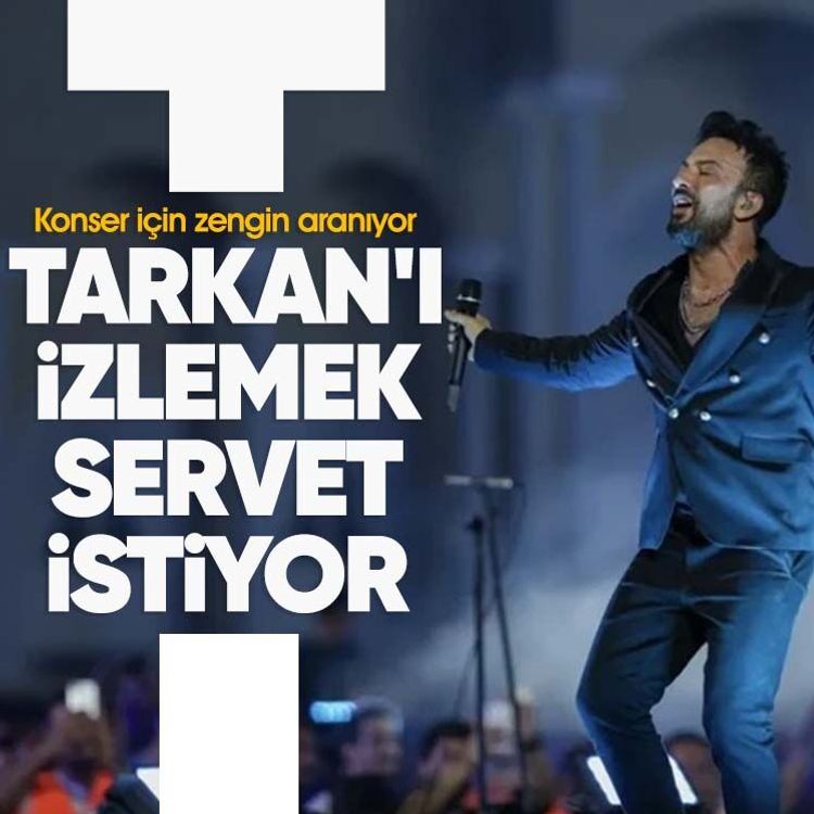 Tarkan'ı izlemek servet istiyor! Konser için zengin aranıyor