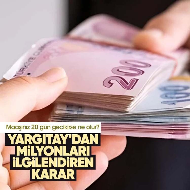 Maaşınız 20 gün gecikirse ne olur? Yargıtay'dan milyonları ilgilendiren karar