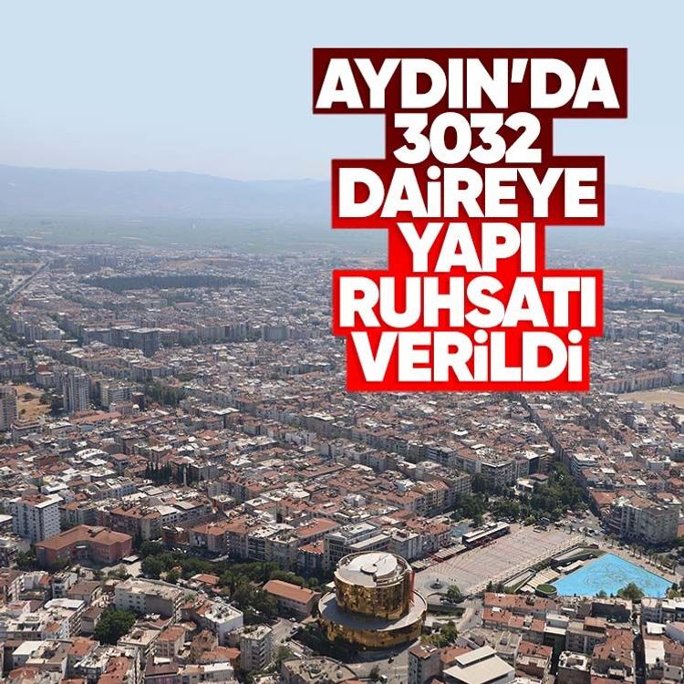 Aydın’da 3032 daireye yapı ruhsatı verildi