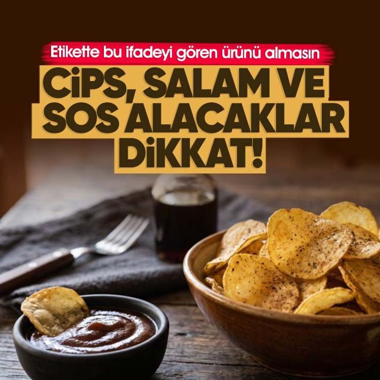 Cips, salam ve sos alacaklar dikkat! Etikette bu ifadeyi gören ürünü almasın