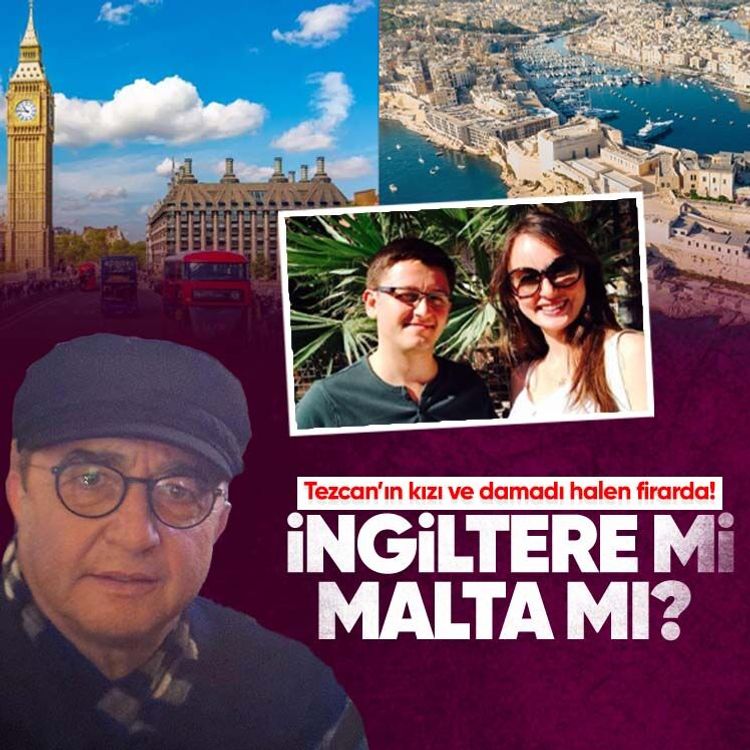 İngiltere mi Malta mı? Tezcan’ın kızı ve damadı halen firarda!