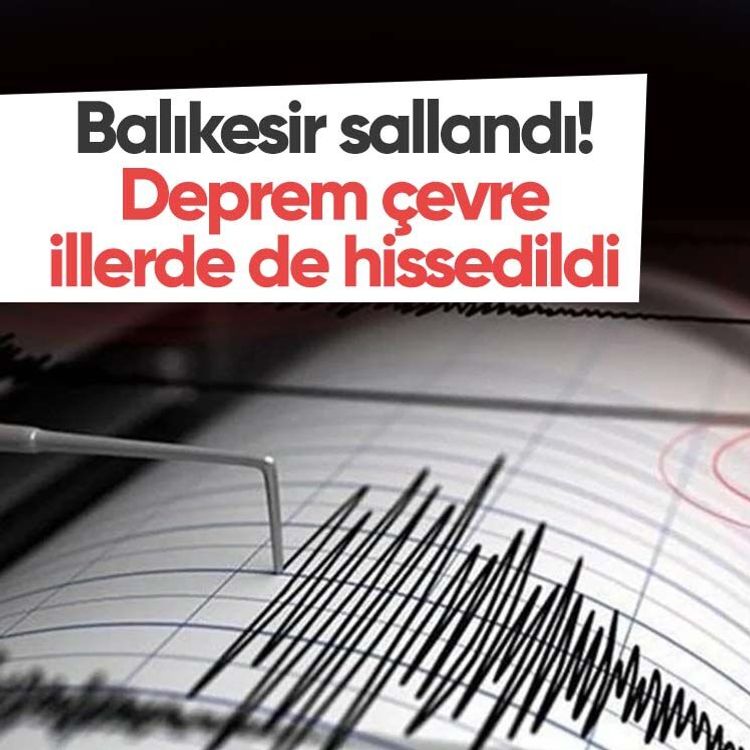 Balıkesir sallandı! Deprem çevre illerde de hissedildi