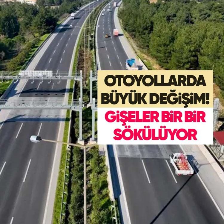 Otoyollarda büyük değişim! Gişeler bir bir sökülüyor
