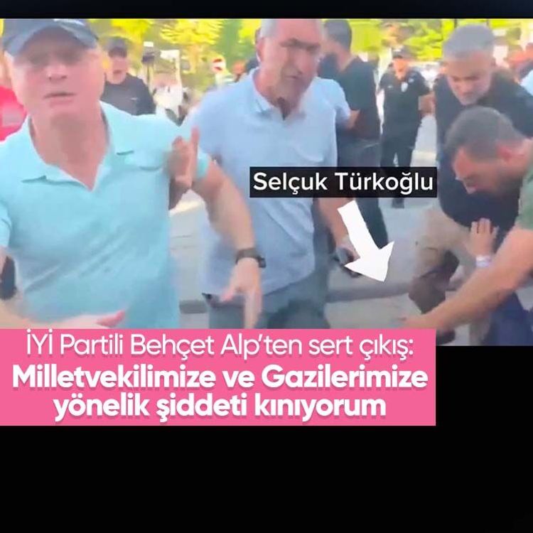 İYİ Partili Behçet Alp’ten sert çıkış: Milletvekilimize ve Gazilerimize yönelik şiddeti kınıyorum