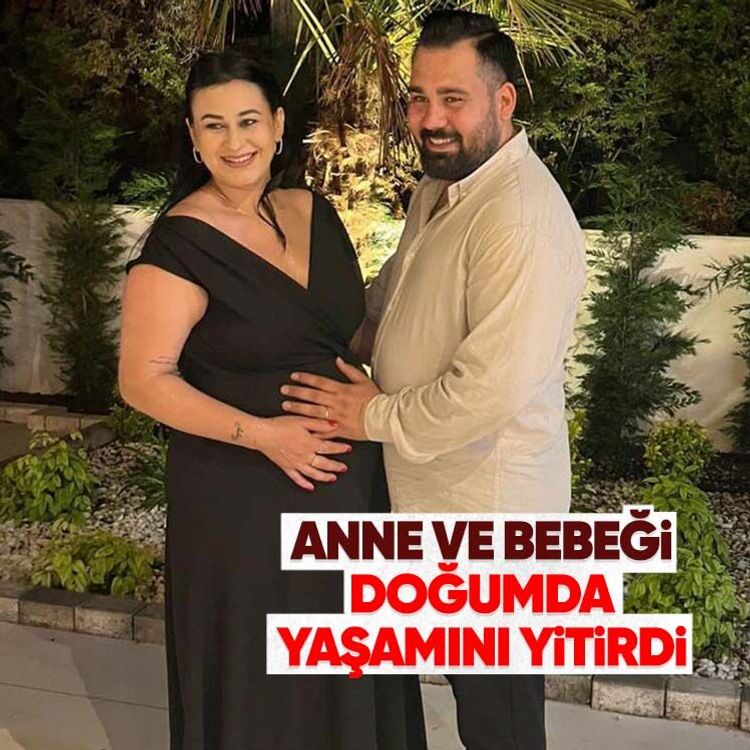 Anne ve bebeği doğumda yaşamını yitirdi