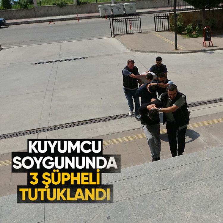 Kuyumcu soygununda 3 şüpheli tutuklandı