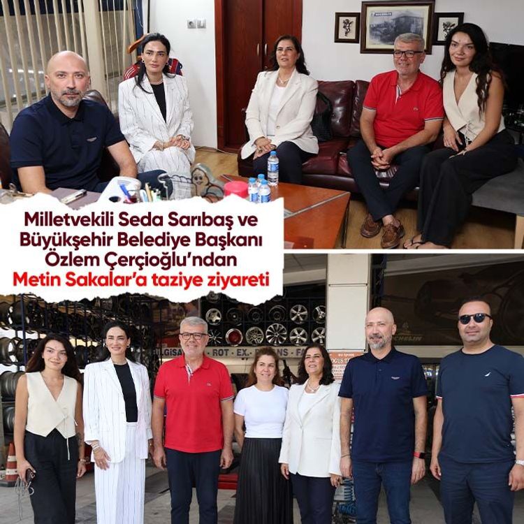 Milletvekili Seda Sarıbaş ve Büyükşehir Belediye Başkanı Özlem Çerçioğlu’ndan Metin Sakalar’a taziye ziyareti