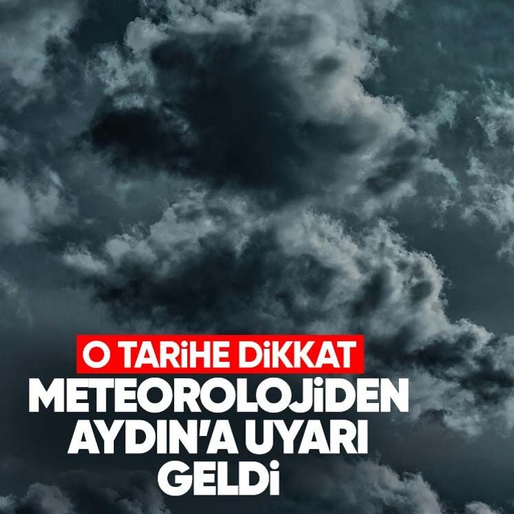 Meteorolojiden Aydın’a uyarı geldi: O tarihe dikkat