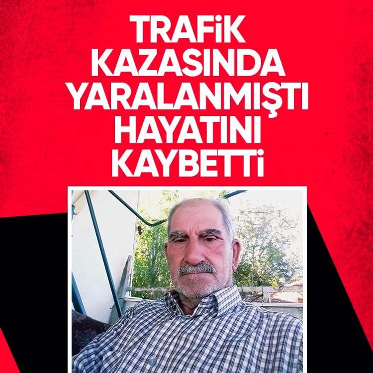 Trafik kazasında yaralanmıştı, hayatını kaybetti
