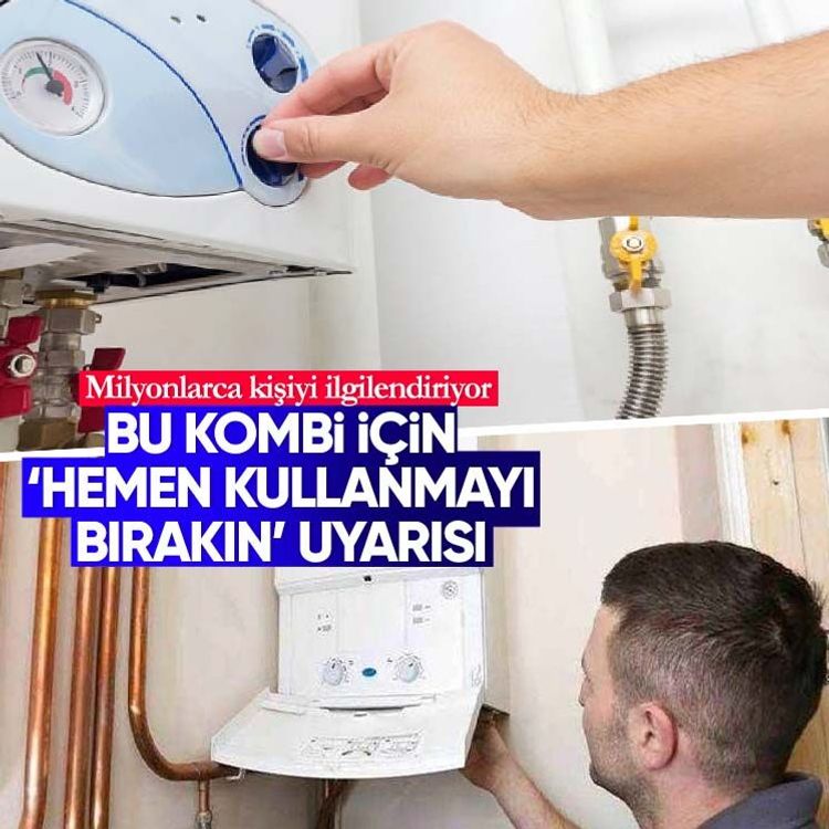 Milyonlarca kişiyi ilgilendiriyor.. Bu kombi için ‘hemen kullanmayı bırakın’ uyarısı