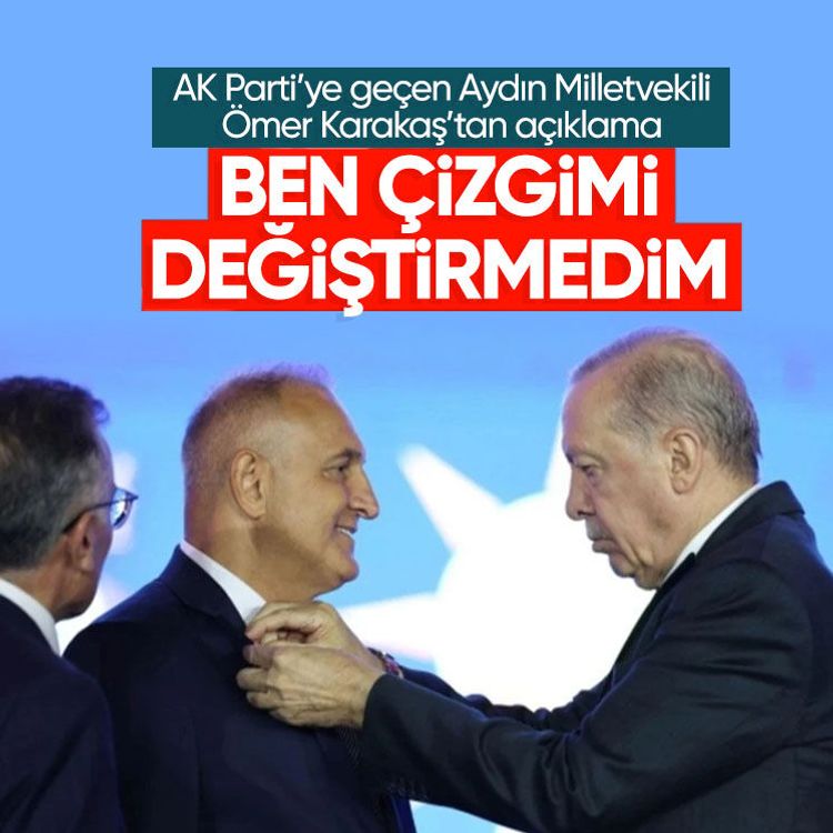 AK Parti’ye geçen Aydın Milletvekili Ömer Karakaş’tan açıklama: Ben çizgimi değiştirmedim