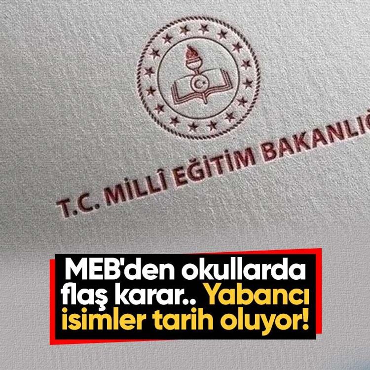 MEB'den okullarda flaş karar.. Yabancı isimler tarih oluyor!