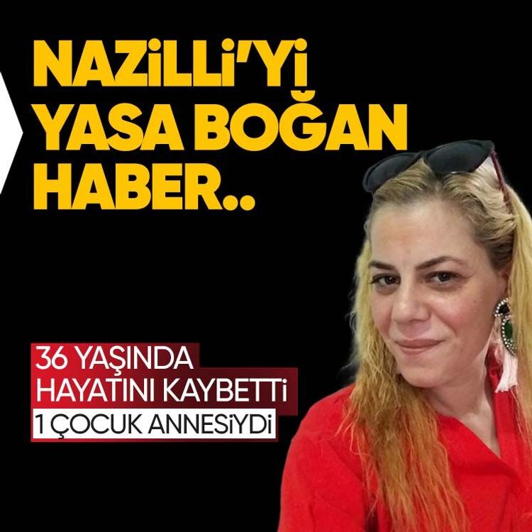 Nazilli’de 36 yaşındaki 1 çocuk annesi kadın amansız hastalığa yenik düştü