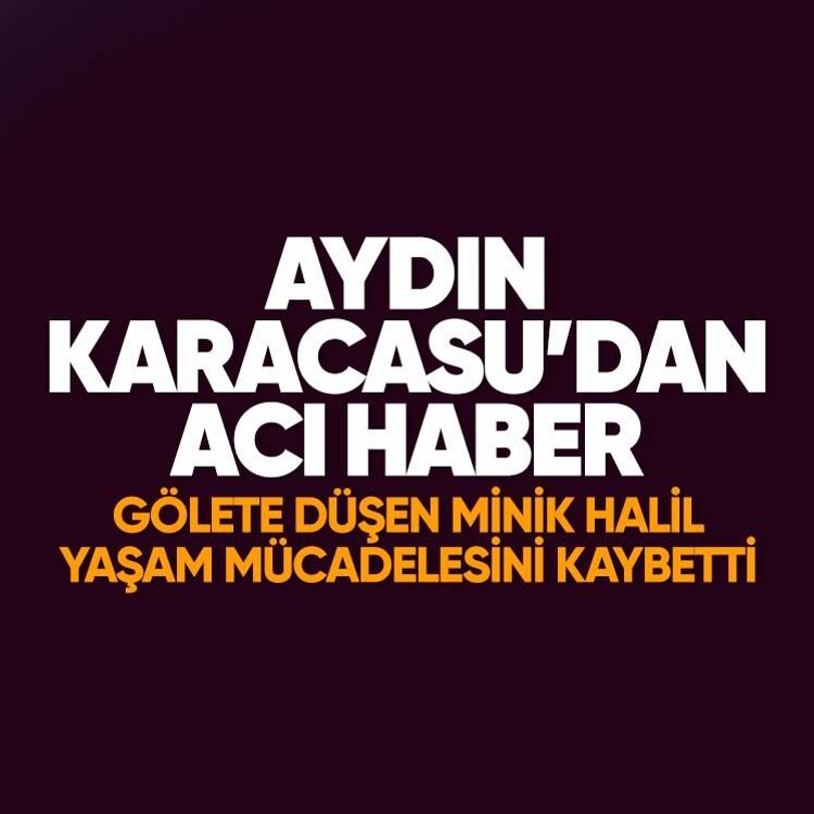 Aydın Karacasu’dan acı haber: Gölete düşen Minik Halil yaşam mücadelesini kaybetti
