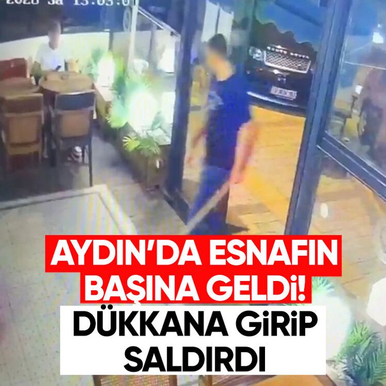 Aydın’da esnafın başına geldi! Dükkana girip saldırdı