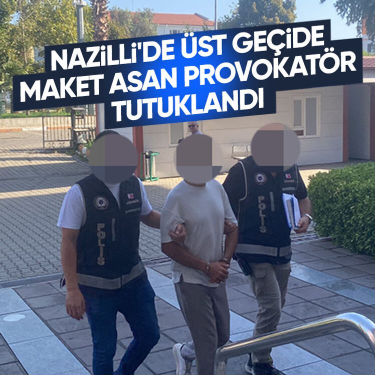 Nazilli'de üst geçide maket asan provokatör tutuklandı