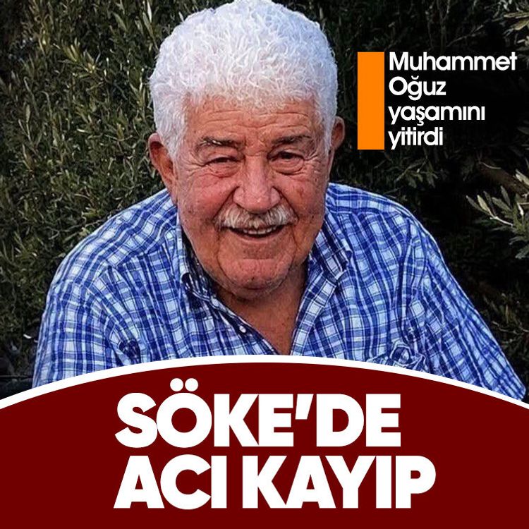 Söke’de acı kayıp: Muhammet Oğuz yaşamını yitirdi