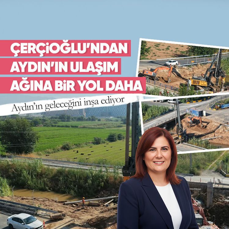 Aydın’ın geleceğini inşa ediyor: Çerçioğlu’ndan Aydın’ın ulaşım ağına bir yol daha