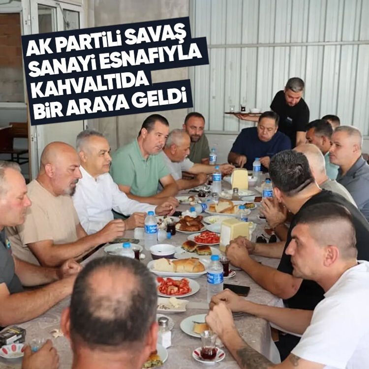 AK Partili Savaş sanayi esnafıyla kahvaltıda bir araya geldi