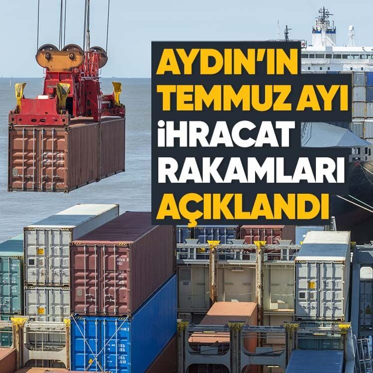 Aydın’ın Temmuz ayı ihracat rakamları açıklandı