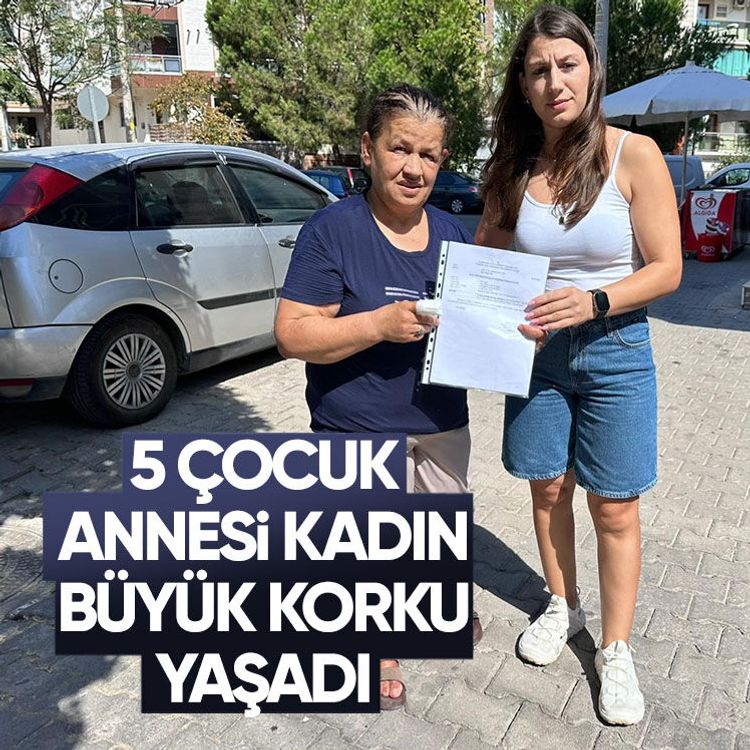 5 çocuk annesi kadın büyük korku yaşadı