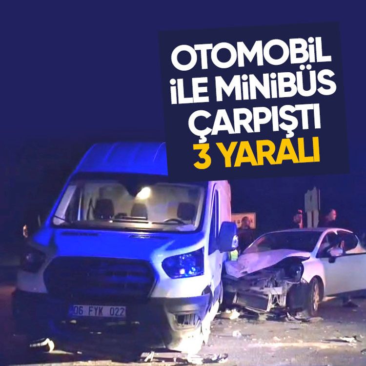 Otomobil ile minibüs çarpıştı: 3 yaralı