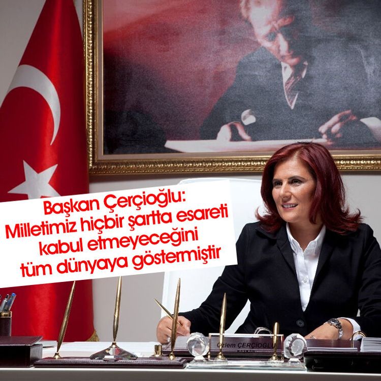 Başkan Çerçioğlu: Milletimiz hiçbir şartta esareti kabul etmeyeceğini tüm dünyaya göstermiştir