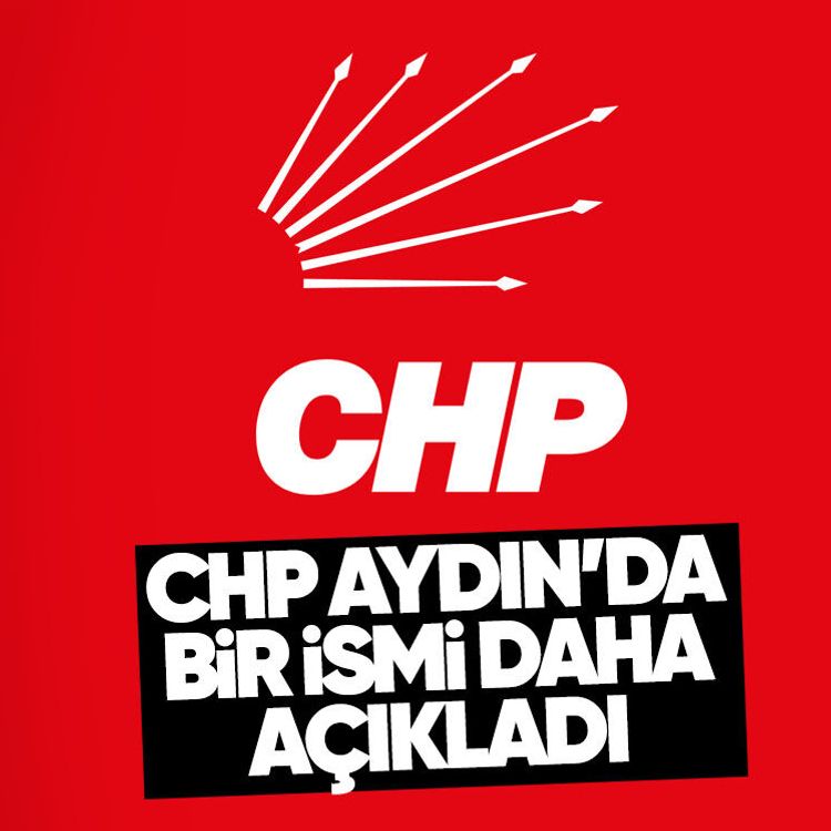CHP Aydın’da bir ismi daha açıkladı