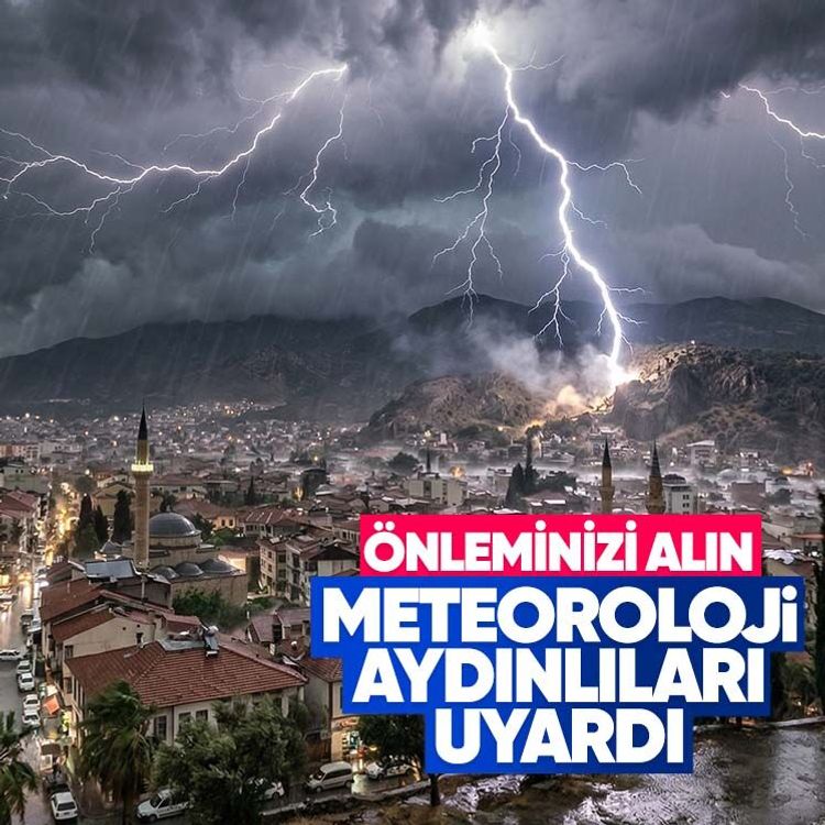 Meteoroloji Aydınlıları uyardı, önleminizi alın