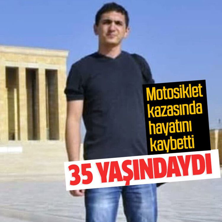 Motosiklet kazasında hayatını kaybetti, 35 yaşındaydı