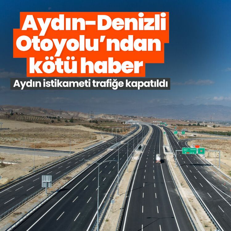 Aydın-Denizli Otoyolu’ndan kötü haber.. Aydın istikameti trafiğe kapatıldı
