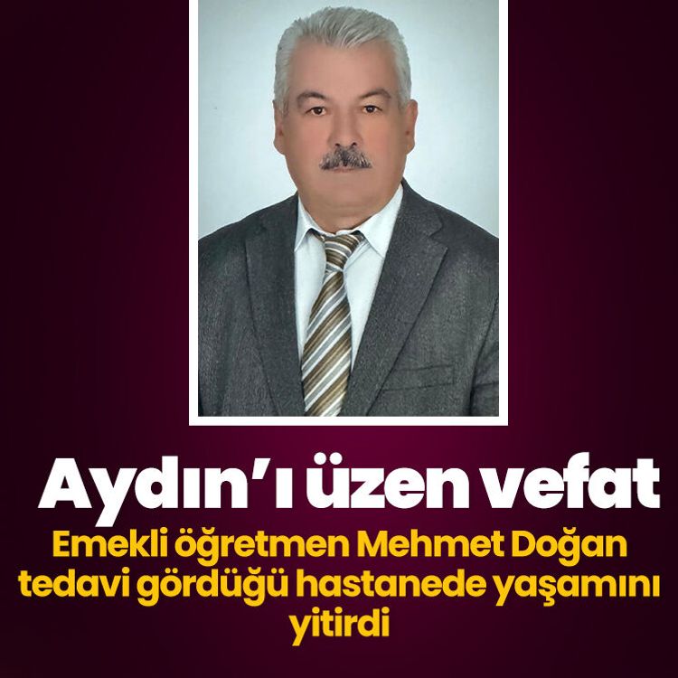Aydın’ı üzen vefat: Emekli öğretmen Mehmet Doğan tedavi gördüğü hastanede yaşamını yitirdi