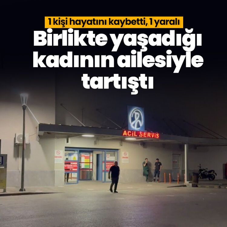 Birlikte yaşadığı kadının ailesiyle tartıştı: 1 kişi hayatını kaybetti, 1 yaralı
