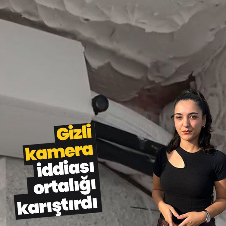 Gizli kamera iddiası ortalığı karıştırdı
