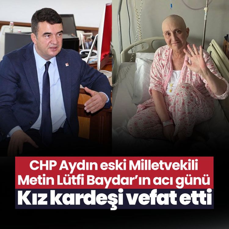 CHP Aydın eski Milletvekili Metin Lütfi Baydar’ın acı günü: Kız kardeşi vefat etti