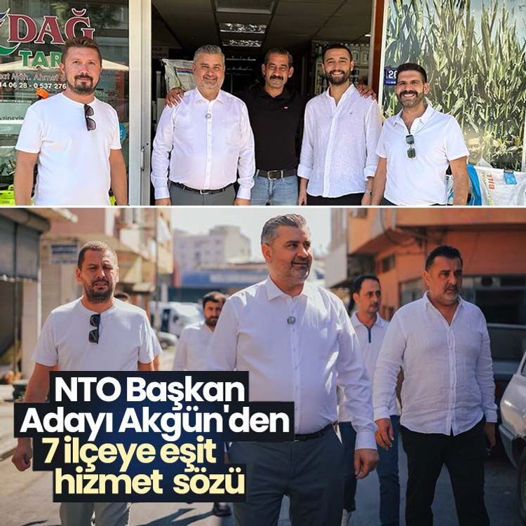 NTO Başkan Adayı Akgün'den 7 ilçeye eşit hizmet sözü